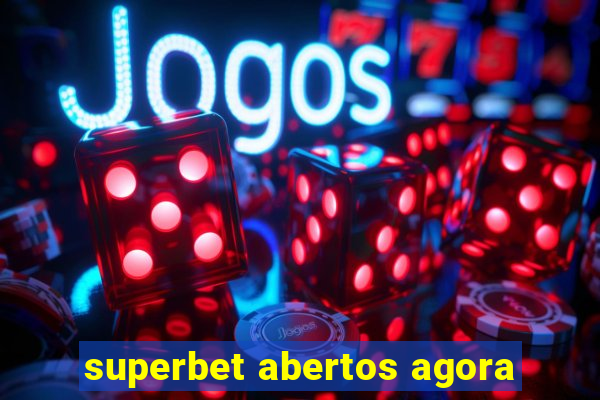 superbet abertos agora